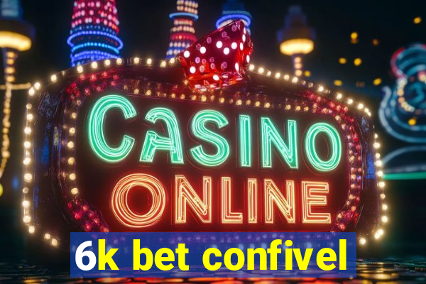6k bet confivel